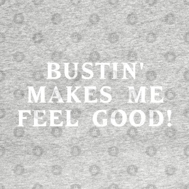 Bustin' makes me feel good! #2 by RickTurner